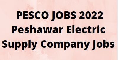 PESCO JOBS 2022 Peshawar Electric Supply Company Jobs