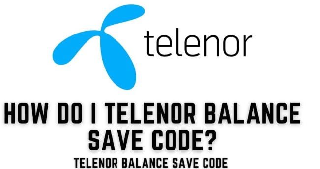 Telenor Balance Save Code 2022 - How to save Telenor Balance